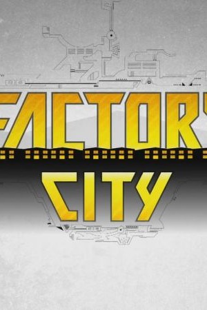 Factory City - The Biggest Factory on Earth