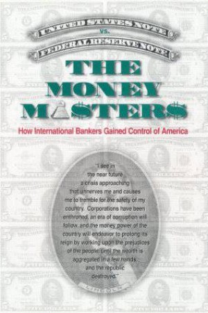 The Money Masters: How International Bankers Gained Control of America